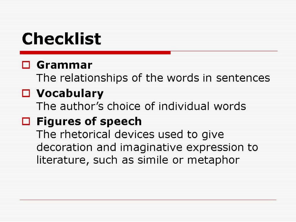 Checklist Grammar The relationships of the words in sentences Vocabulary The author’s choice of